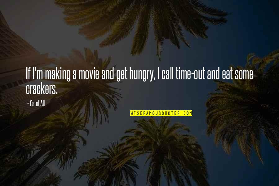 Crackers Movie Quotes By Carol Alt: If I'm making a movie and get hungry,