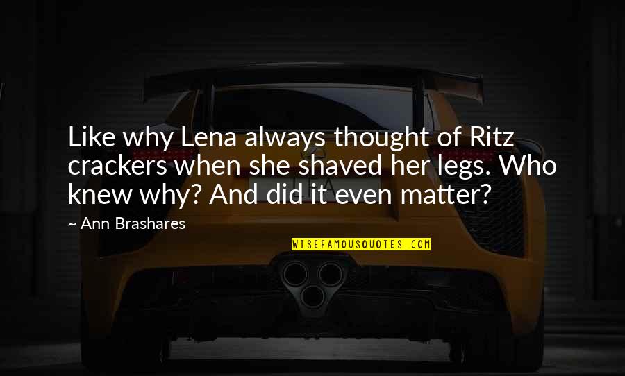 Crackers Quotes By Ann Brashares: Like why Lena always thought of Ritz crackers