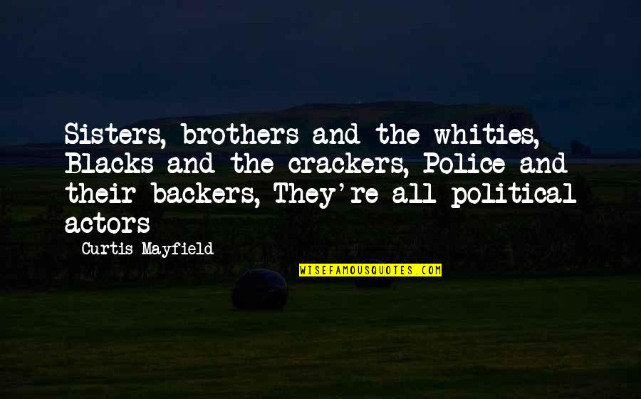 Crackers Quotes By Curtis Mayfield: Sisters, brothers and the whities, Blacks and the