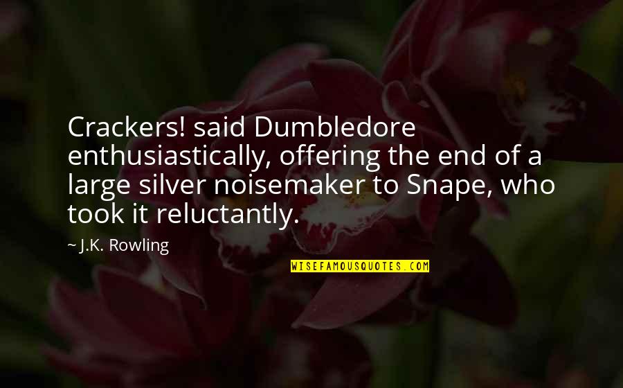Crackers Quotes By J.K. Rowling: Crackers! said Dumbledore enthusiastically, offering the end of