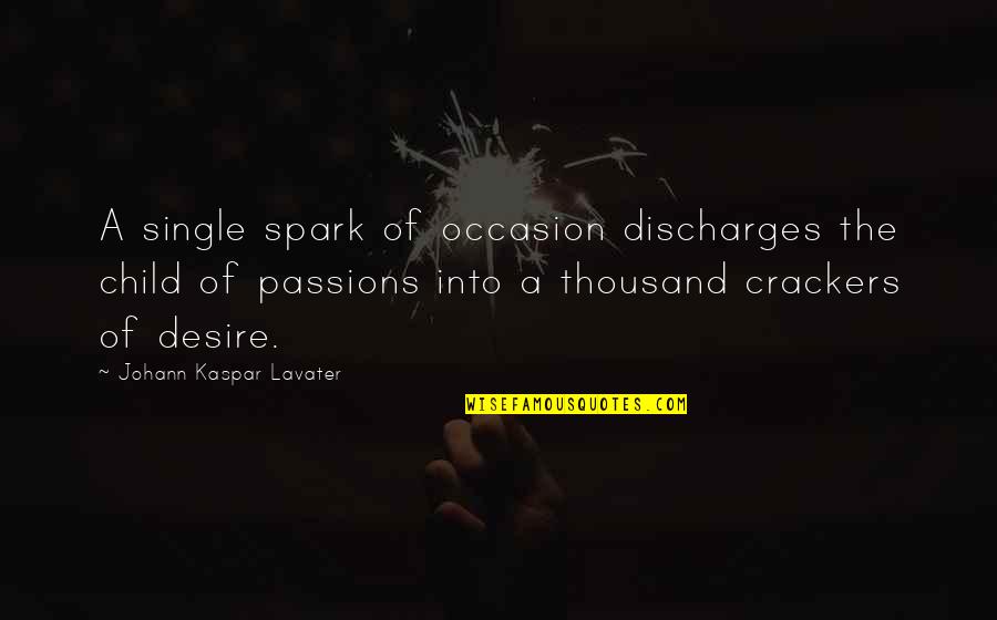 Crackers Quotes By Johann Kaspar Lavater: A single spark of occasion discharges the child