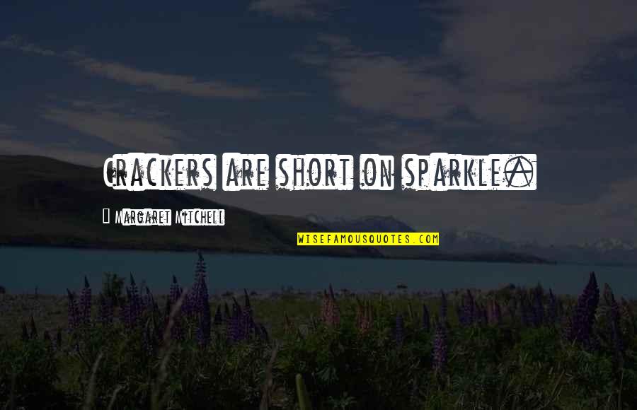 Crackers Quotes By Margaret Mitchell: Crackers are short on sparkle.