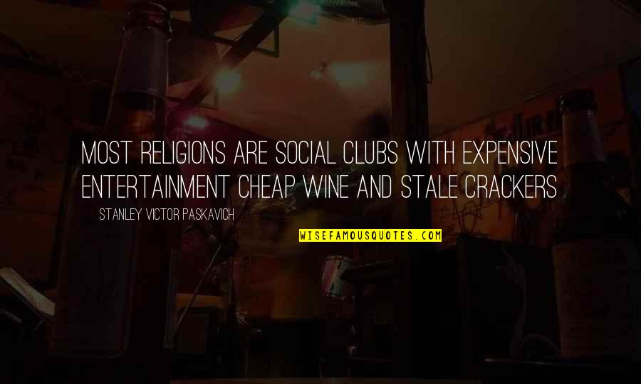 Crackers Quotes By Stanley Victor Paskavich: Most Religions are Social Clubs with expensive Entertainment