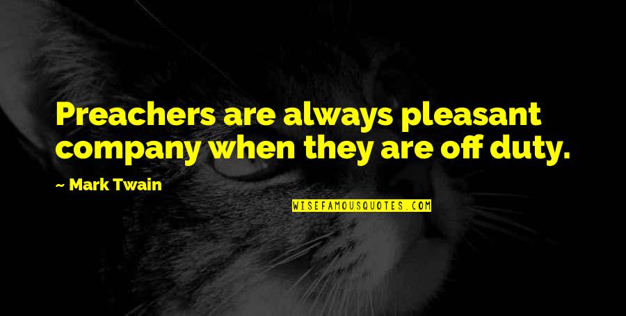 Crackhead Jokes Quotes By Mark Twain: Preachers are always pleasant company when they are