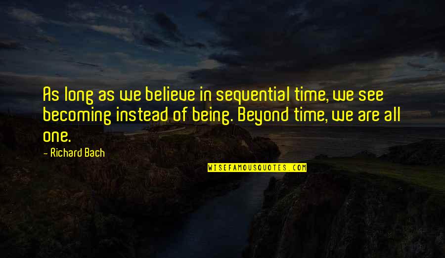 Crackhead Jokes Quotes By Richard Bach: As long as we believe in sequential time, Crackhead Jokes Quotes By Richard Bach: As long as we believe in sequential time,