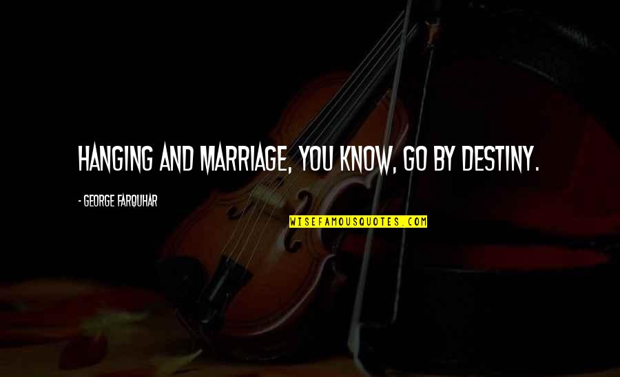 Crackhead Motivation Quotes By George Farquhar: Hanging and marriage, you know, go by destiny.