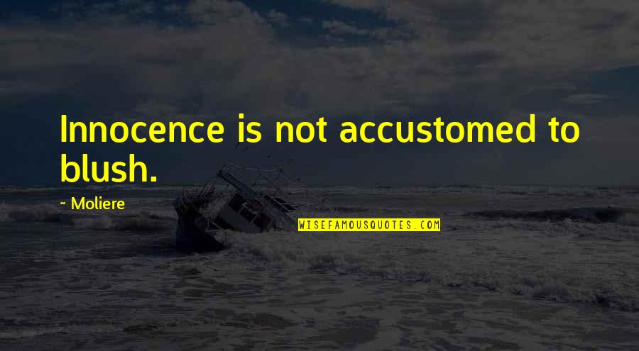 Crackhead Picture Quotes By Moliere: Innocence is not accustomed to blush.