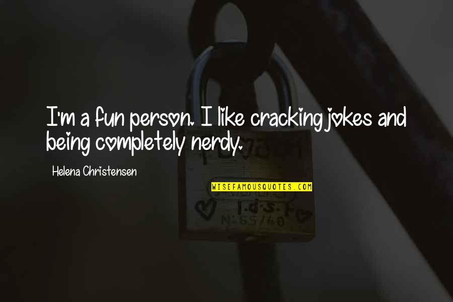 Cracking Jokes Quotes By Helena Christensen: I'm a fun person. I like cracking jokes