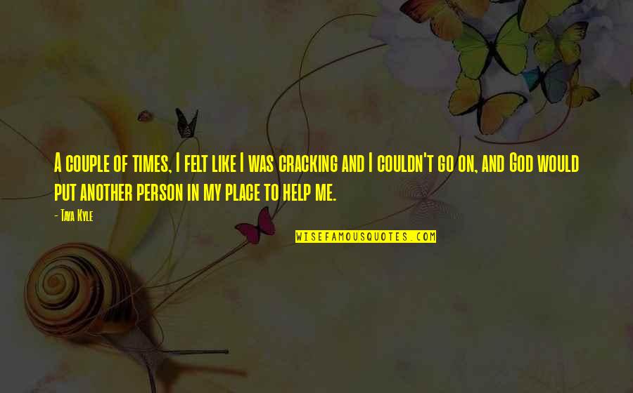 Cracking Me Up Quotes By Taya Kyle: A couple of times, I felt like I Cracking Me Up Quotes By Taya Kyle: A couple of times, I felt like I