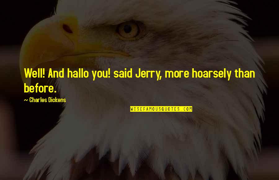 Crackles On Auscultation Quotes By Charles Dickens: Well! And hallo you! said Jerry, more hoarsely Crackles On Auscultation Quotes By Charles Dickens: Well! And hallo you! said Jerry, more hoarsely