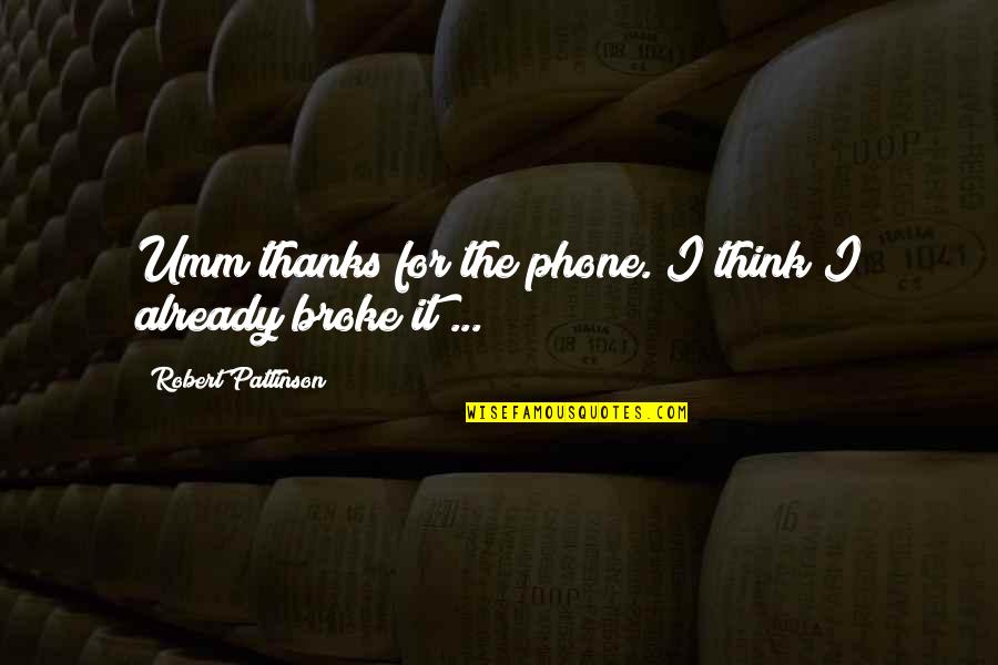 Crackles On Auscultation Quotes By Robert Pattinson: Umm thanks for the phone. I think I Crackles On Auscultation Quotes By Robert Pattinson: Umm thanks for the phone. I think I