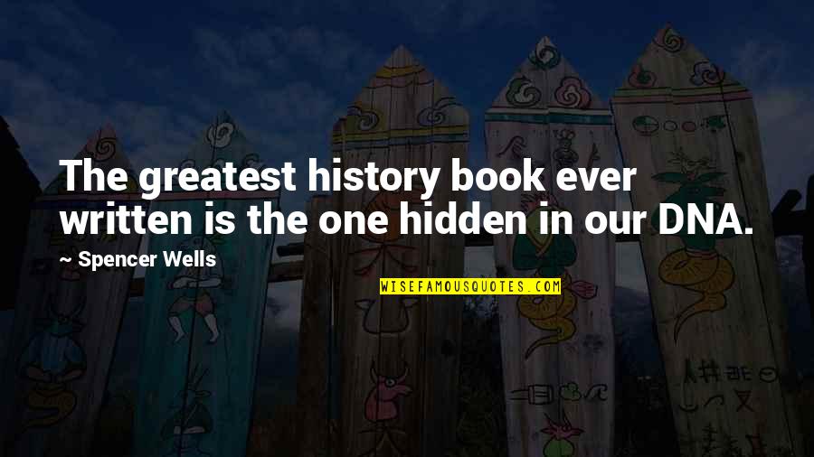Crackles On Auscultation Quotes By Spencer Wells: The greatest history book ever written is the