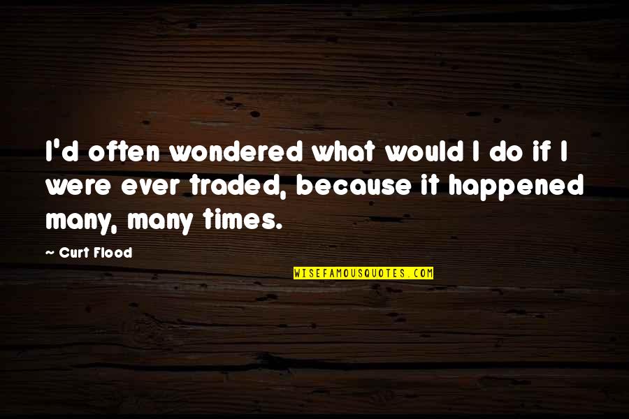 Crackling Quotes By Curt Flood: I'd often wondered what would I do if Crackling Quotes By Curt Flood: I'd often wondered what would I do if