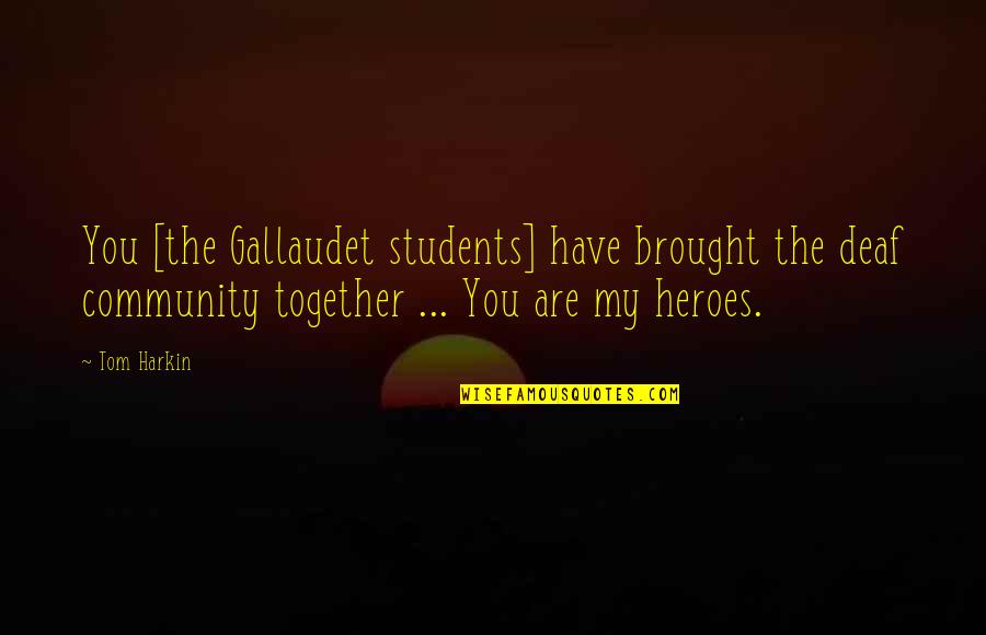 Crackling Quotes By Tom Harkin: You [the Gallaudet students] have brought the deaf