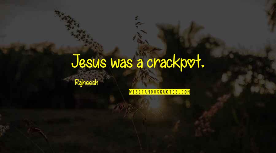 Crackpot Quotes By Rajneesh: Jesus was a crackpot.