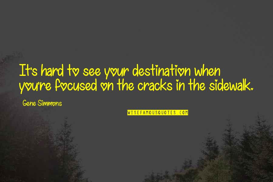Cracks In The Sidewalk Quotes By Gene Simmons: It's hard to see your destination when you're