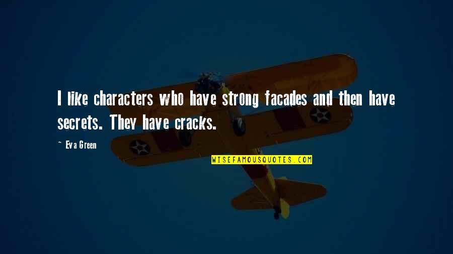 Cracks Quotes By Eva Green: I like characters who have strong facades and