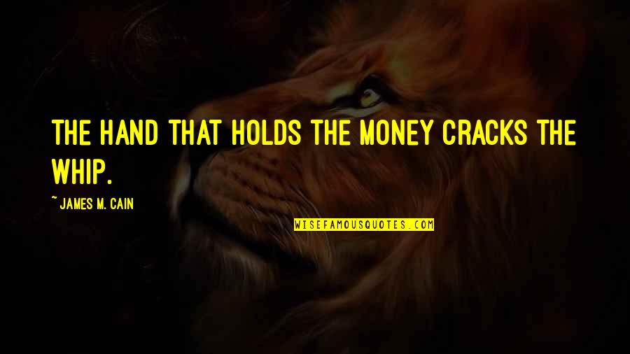 Cracks Quotes By James M. Cain: The hand that holds the money cracks the