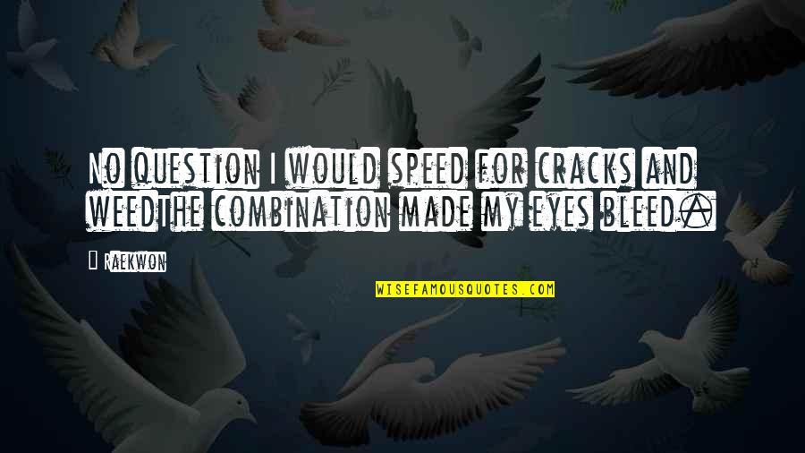 Cracks Quotes By Raekwon: No question I would speed for cracks and