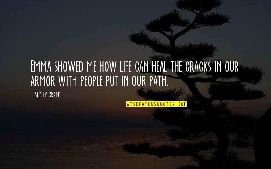 Cracks Quotes By Shelly Crane: Emma showed me how life can heal the