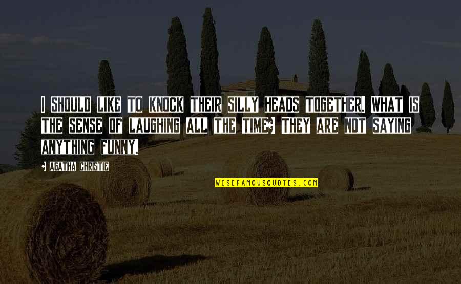 Cracks Short Quotes By Agatha Christie: I should like to knock their silly heads