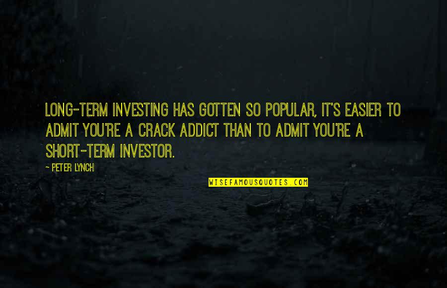 Cracks Short Quotes By Peter Lynch: Long-term investing has gotten so popular, it's easier