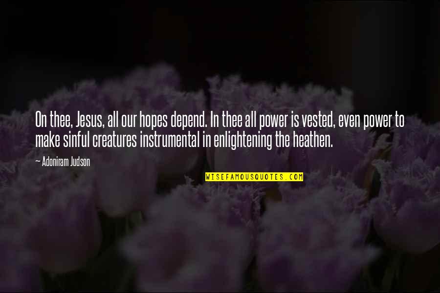 Cracksoftpc Quotes By Adoniram Judson: On thee, Jesus, all our hopes depend. In
