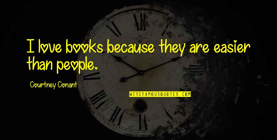 Crackula Quotes By Courtney Conant: I love books because they are easier than Crackula Quotes By Courtney Conant: I love books because they are easier than