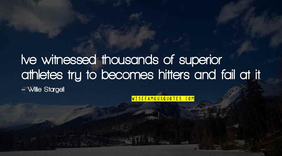 Cracow Austria Quotes By Willie Stargell: I've witnessed thousands of superior athletes try to Cracow Austria Quotes By Willie Stargell: I've witnessed thousands of superior athletes try to