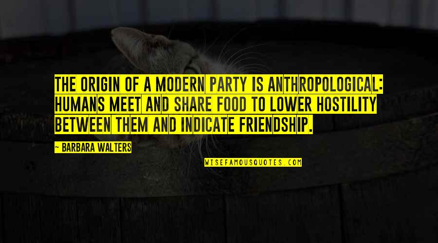 Cradick Tunbridge Quotes By Barbara Walters: The origin of a modern party is anthropological: Cradick Tunbridge Quotes By Barbara Walters: The origin of a modern party is anthropological: