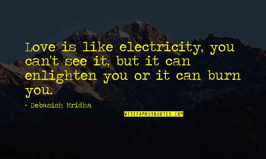 Cradicks Quotes By Debasish Mridha: Love is like electricity, you can't see it, Cradicks Quotes By Debasish Mridha: Love is like electricity, you can't see it,