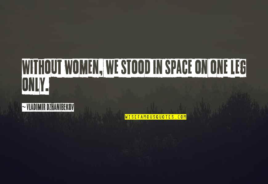 Cradle Function Quotes By Vladimir Dzhanibekov: Without women, we stood in space on one