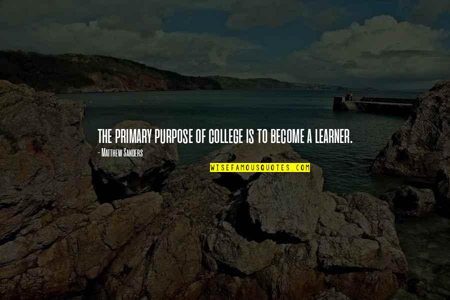 Cradle Of Filth Music Quotes By Matthew Sanders: the primary purpose of college is to become