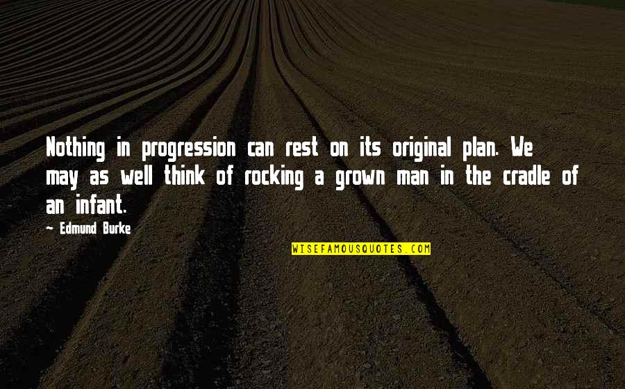 Cradle Quotes By Edmund Burke: Nothing in progression can rest on its original