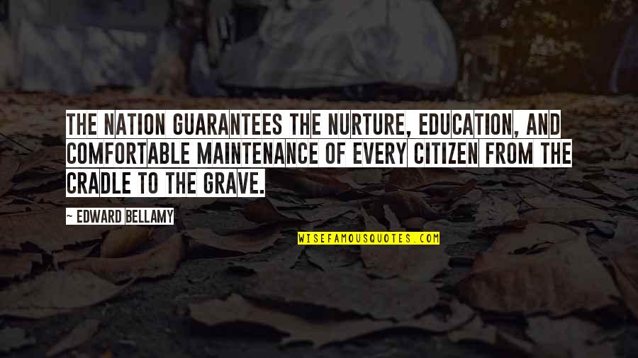 Cradle Quotes By Edward Bellamy: The nation guarantees the nurture, education, and comfortable