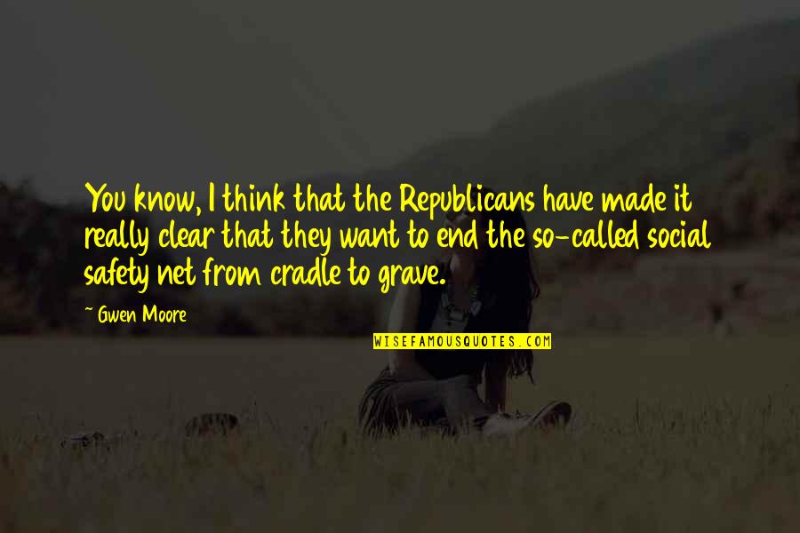 Cradle Quotes By Gwen Moore: You know, I think that the Republicans have