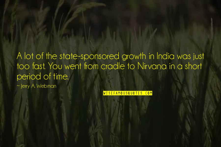 Cradle Quotes By Jerry A. Webman: A lot of the state-sponsored growth in India