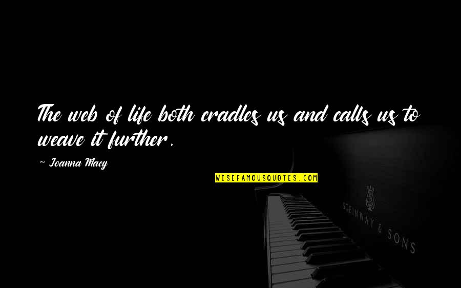 Cradle Quotes By Joanna Macy: The web of life both cradles us and