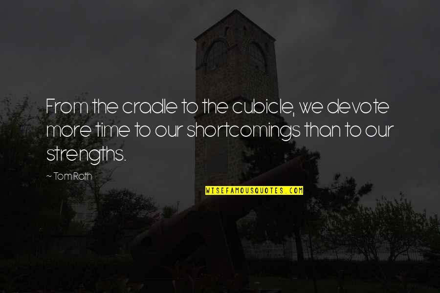 Cradle Quotes By Tom Rath: From the cradle to the cubicle, we devote