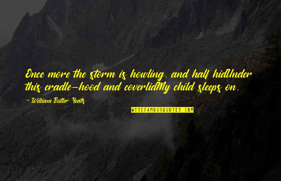 Cradle Quotes By William Butler Yeats: Once more the storm is howling, and half