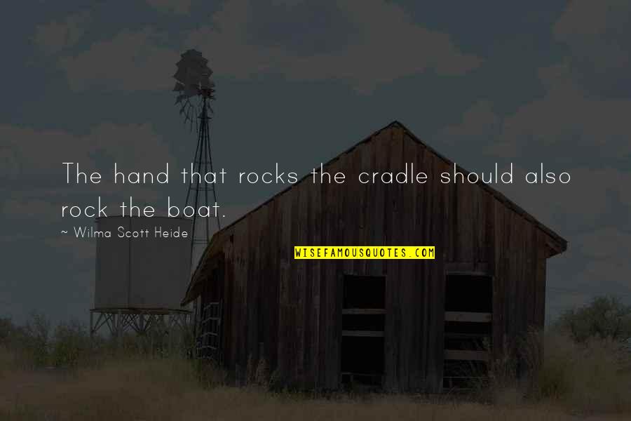 Cradle Quotes By Wilma Scott Heide: The hand that rocks the cradle should also