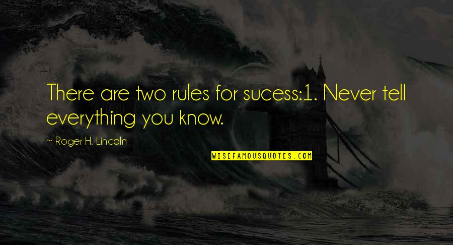Cradle Robber Quotes By Roger H. Lincoln: There are two rules for sucess:1. Never tell