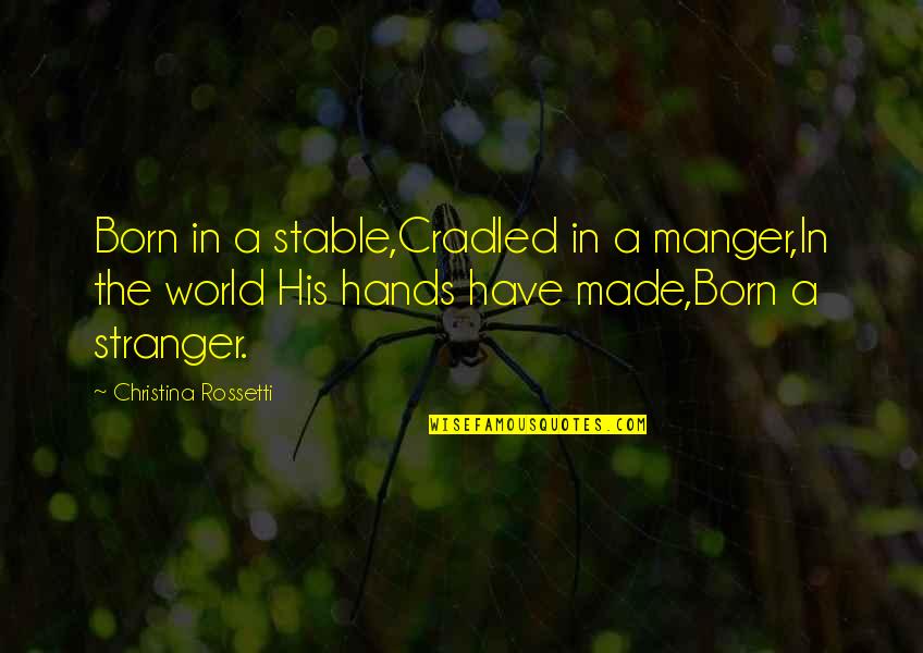 Cradled Quotes By Christina Rossetti: Born in a stable,Cradled in a manger,In the