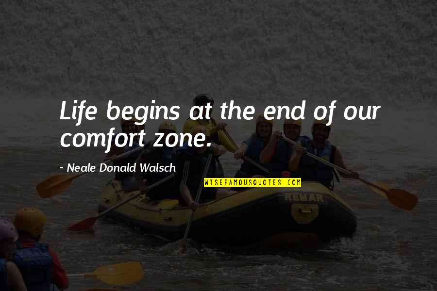 Cradled Quotes By Neale Donald Walsch: Life begins at the end of our comfort