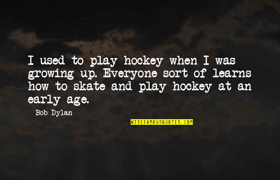 Cradles 10 Quotes By Bob Dylan: I used to play hockey when I was Cradles 10 Quotes By Bob Dylan: I used to play hockey when I was