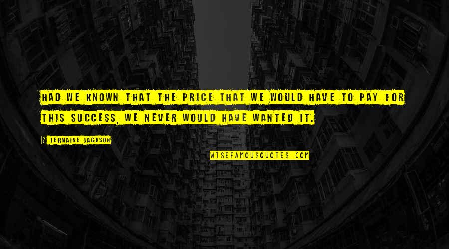 Cradles 10 Quotes By Jermaine Jackson: Had we known that the price that we Cradles 10 Quotes By Jermaine Jackson: Had we known that the price that we