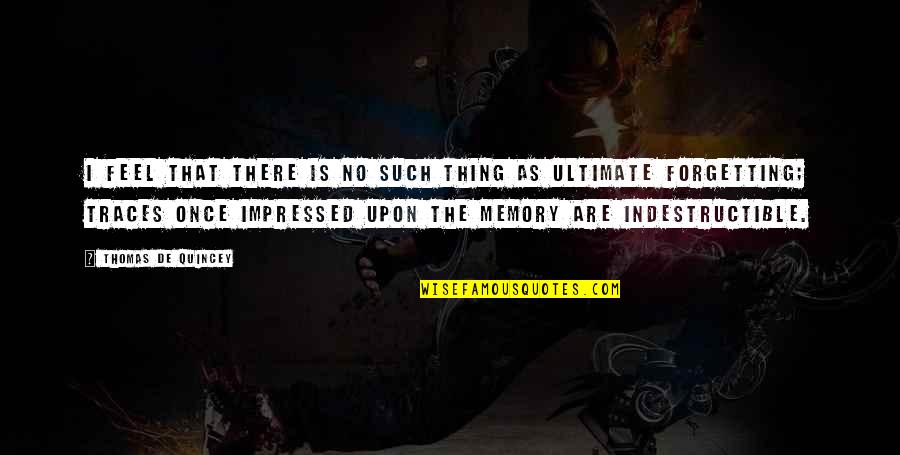 Cradles 10 Quotes By Thomas De Quincey: I feel that there is no such thing Cradles 10 Quotes By Thomas De Quincey: I feel that there is no such thing