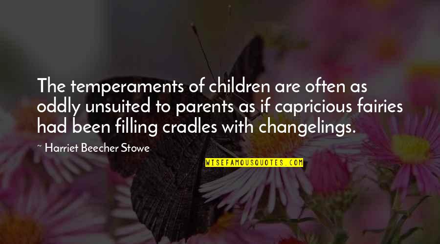 Cradles Quotes By Harriet Beecher Stowe: The temperaments of children are often as oddly