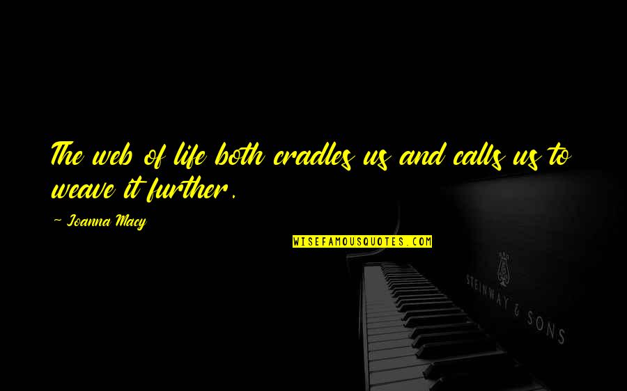 Cradles Quotes By Joanna Macy: The web of life both cradles us and