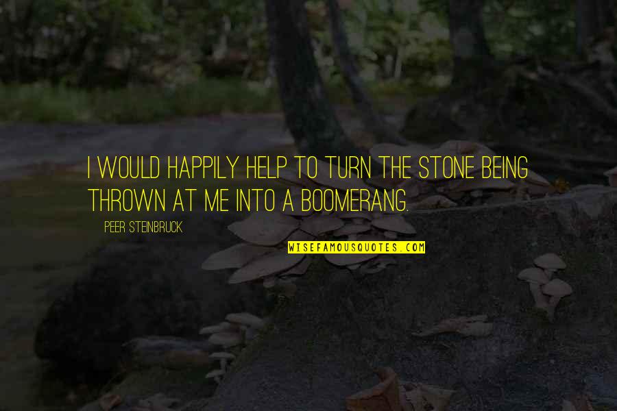 Cradles Quotes By Peer Steinbruck: I would happily help to turn the stone